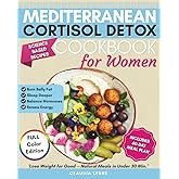 Mediterranean Cortisol Detox Cookbook for Women: Science-Based Recipes to Burn Belly Fat, Sleep Deeper, Balance Hormones, Renew Energy, and Lose ... Minutes (Mind & Body Mediterranean Wellness)