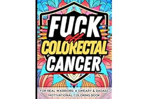 Fuck Off, Colorectal Cancer: Sweary Adult Coloring Book for Cancer Fighters Support Gift: Bold and Uplifting Cuss-Filled Quot