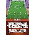 The Ultimate Guide to Soccer Positions
