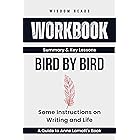 Workbook For Bird by Bird: Some Instructions on Writing and Life: A Guide to Implementing Anne Lamott’s Book