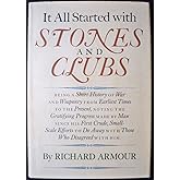 It All Started With Stones and Clubs: Being a Short History of War and Weaponry From Earliest Times to the Present