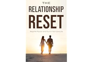 The Relationship Reset: Reignite Passion and Trust in Your Love Life