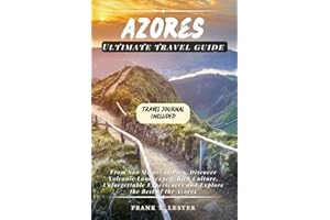 AZORES ULTIMATE TRAVEL GUIDE: From São Miguel to Pico, Discover Volcanic Landscapes, Rich Culture, Unforgettable Experiences, and Explore the Best of the Azores. (Lester Travel)