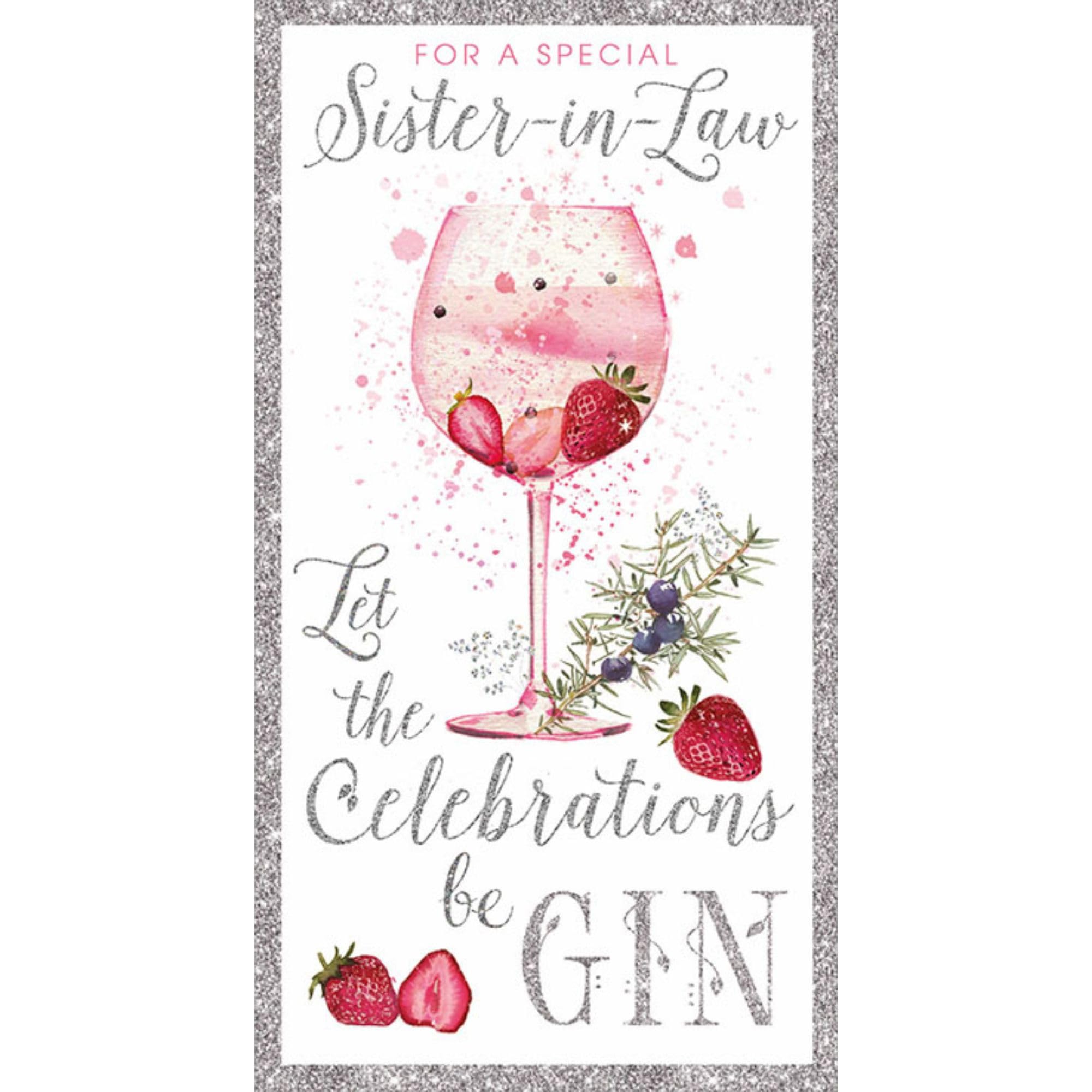 Nigel Quiney Birthday Card for Sister in Law- Pretty Gin Glass Design - Birthday Greeting Card for a Special Sister in Law - 'Let the Celebrations Be Gin'