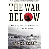 The War Below: The Story of Three Submarines That Battled Japan