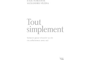 Tout simplement: Astuces pour réussir sa vie en cohérence avec soi (French Edition)