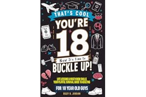 That's Cool, You're 18! Now It's Time To Buckle Up! - Life Skills Book For 18 Year Old Boys/Guys - A Funny Survival Guide Boo