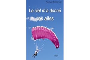 Le ciel m'a donné des ailes: À 52 ans, devenir parachutiste? (French Edition)