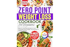 Zero Point Weight Loss Cookbook for Beginners: Easy Fat-Burning Recipes to Curb Cravings, Boost Energy, and Kickstart a Healthy Lifestyle – Includes a 4-Week Meal Plan with Complete Shopping Lists