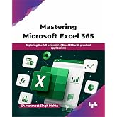 Mastering Microsoft Excel 365: Exploring the full potential of Excel 365 with practical applications (English Edition)