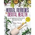 Herbal Remedies for Dental Health: Naturally Nourish Your Smile | The Ultimate Guide to Herbal Remedies for Optimal Dental Health and Holistic Oral Care