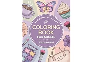 Alcohol Markers Coloring Book For Adults: 300 Easy Drawings For Beginners To Enjoy and Explore Colors – Fun Gifts for Women (Stocking Stuffers for Women)