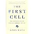 The First Cell: And the Human Costs of Pursuing Cancer to the Last