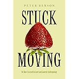 Stuck Moving: Or, How I Learned to Love (and Lament) Anthropology (Atelier: Ethnographic Inquiry in the Twenty-First Century)