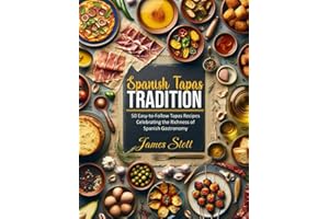 Spanish Tapas Tradition: 50 Easy-to-Follow Tapas Recipes Celebrating the Richness of Spanish Gastronomy