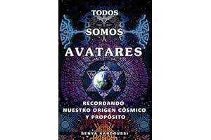 TODOS SOMOS AVATARES: Recordando nuestro origen cósmico y propósito (Spanish Edition)