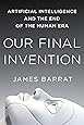 Our Final Invention: Artificial Intelligence and the End of the Human Era