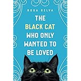 The Black Cat Who Only Wanted to be Loved: A Sad Cat Story with a Happy Ending
