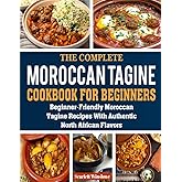 Moroccan Tagine Cookbook for Beginners: Beginner-Friendly Moroccan Tagine Recipes with Authentic North African Flavors.