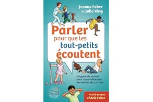 Parler pour que les tout-petits écoutent: Un guide de secours pour le quotidien avec des enfants de 2 à 7 ans