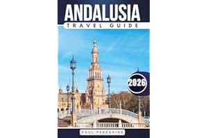 The Ultimate Andalusia Travel Guide 300+ Ways to Explore Southern Spain: Including Seville, Malaga, Cordoba, Granada, Jerez De La Frontera, Almeria, & Cadiz