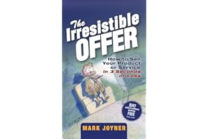 The Irresistible Offer: How to Sell Your Product or Service in 3 Seconds or Less