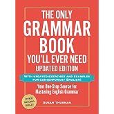 The Only Grammar Book You'll Ever Need, Updated Edition: Your One-Stop Source for Mastering English Grammar