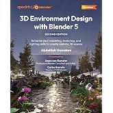 3D Environment Design with Blender 5: Enhance your modeling, texturing, and lighting skills to create realistic 3D scenes