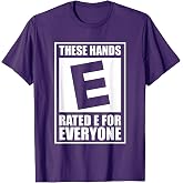 These Hands Are Rated E for Everyone T-Shirt