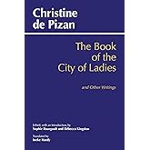 The Book of the City of Ladies and Other Writings (Hackett Classics)