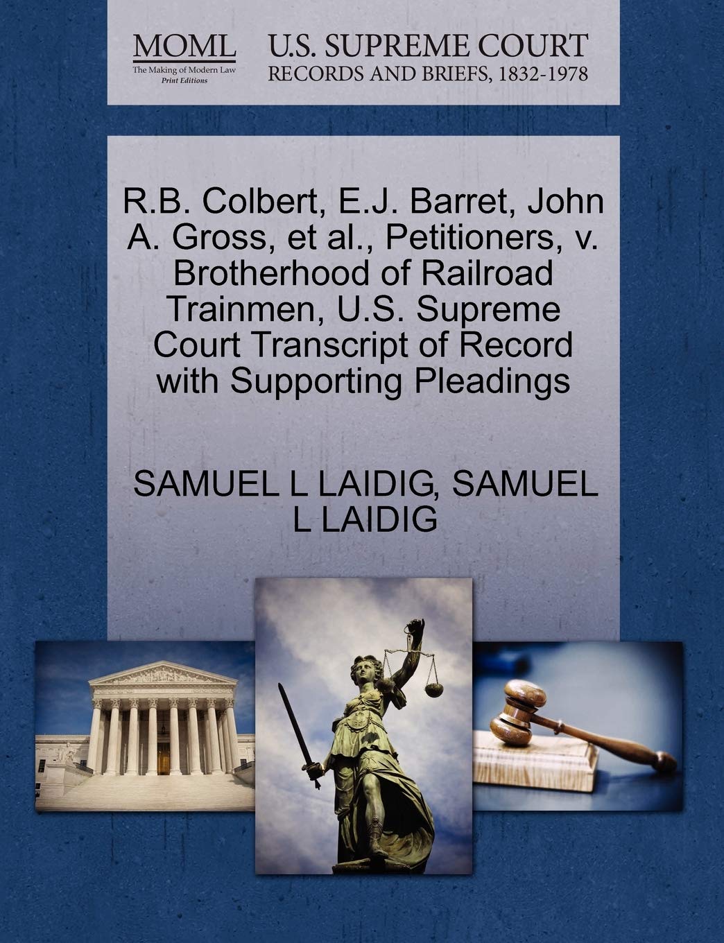 R B Colbert E J Barret John A Gross Et Al Petitioners V Brotherhood Of Railroad Trainmen U S Supreme Court Transcript Of Record With Supporting Pleadings Laidig Samuel L Laidig Samuel L Amazon Com