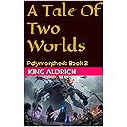 A Tale Of Two Worlds: Polymorphed: Book 3