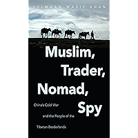 Muslim, Trader, Nomad, Spy: China's Cold War and the People of the Tibetan Borderlands (The New Cold War History) book cover