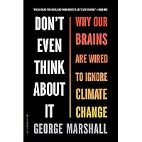 Don't Even Think About It: Why Our Brains Are Wired to Ignore Climate Change