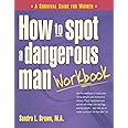 How to Spot a Dangerous Man Workbook: A Survival Guide for Women