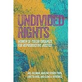 Undivided Rights: Women of Color Organizing for Reproductive Justice