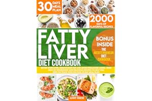 Fatty Liver Diet Cookbook: Detox Your Liver, Reduce Body Fat and Avoid Premature Aging. 2000 Days of Nourishing and Delicious Recipes to Help You Keep On Track With No-Fuss 30 Day Meal Plan