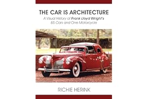 The Car Is Architecture - A Visual History of Frank Lloyd Wright's 85 Cars and One Motorcycle