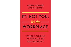It's Not You It's the Workplace: Women's Conflict at Work and the Bias that Built It
