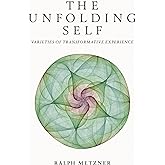 The Unfolding Self: Varieties of Transformative Experience