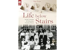 Life Below Stairs: In the Victorian & Country House