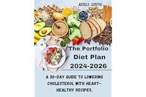 THE PORTFOLIO DIET PLAN 2024-2026: A 30-Day Guide to Lowering Cholesterol with Heart-Healthy Recipes.: Boost Wellness, Manage