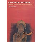 Origins of the Other: Emmanuel Levinas between Revelation and Ethics