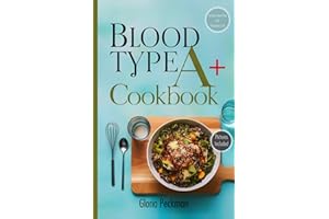 Blood Type A+ Cookbook: Nourish Your Body with Delicious Recipes Tailored for Optimal Health and Wellness on the Blood Type A+ Diet. Includes a 30-Day Blood Type A+ Inspired Meal Plan