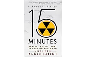 15 Minutes: General Curtis LeMay and the Countdown to Nuclear Annihilation