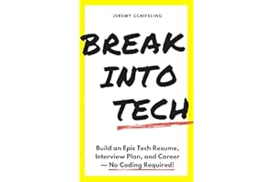 Break into Tech: Build an Epic Tech Resume, Interview Plan, and Career — No Coding Required!