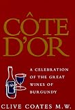 Côte D'Or: A Celebration of the Great Wines of Burgundy by 