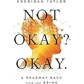 Not Okay? Okay.: A Roadmap Back from the Brink