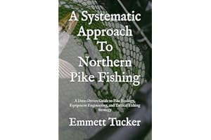 A Systematic Approach To Northern Pike Fishing: A Data-Driven Guide to Pike Ecology, Equipment Engineering, and Tactical Fish