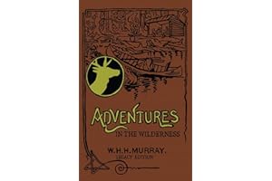 Adventures In The Wilderness (Legacy Edition): The Classic First Book On American Camp Life And Recreational Travel In The Adirondacks (Library of American Outdoors Classics)